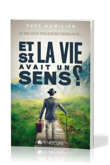 Et si la vie avait un sens? - Je me suis toujours demandé...