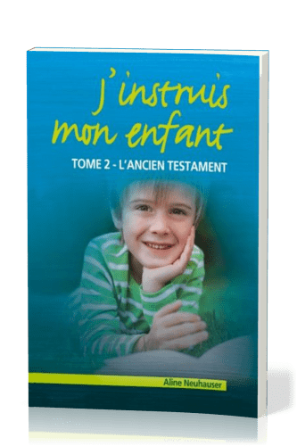 J'instruis mon enfant  - tome 2, l'Ancien Testament