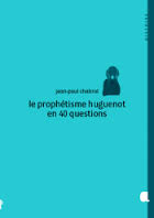 Prophétisme huguenot en 40 questions (Le)