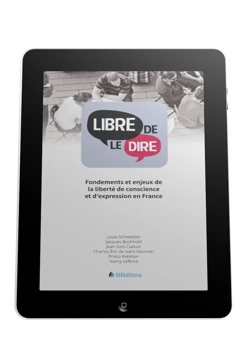 Libre de le dire - Fondements et enjeux de la liberté de conscience et d'expression en France - ePub
