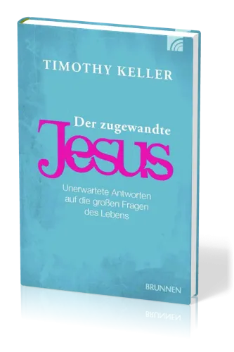 DER ZUGEWANDTE JESUS - UNERWARTETE ANTWORTEN AUF DIE GROSSEN FRAGEN DES LEBENS