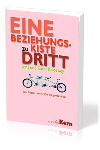 EINE BEZIEHUNGSKISTE ZU DRITT - WIE GOTT IN UNSERER EHE MITGEMISCHT HAT