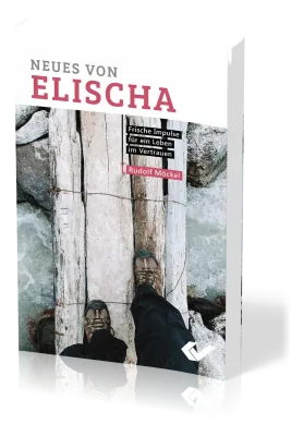 Neues von Elischa - Frische Impulse für ein Leben im Vertrauen
