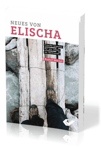 Neues von Elischa - Frische Impulse für ein Leben im Vertrauen