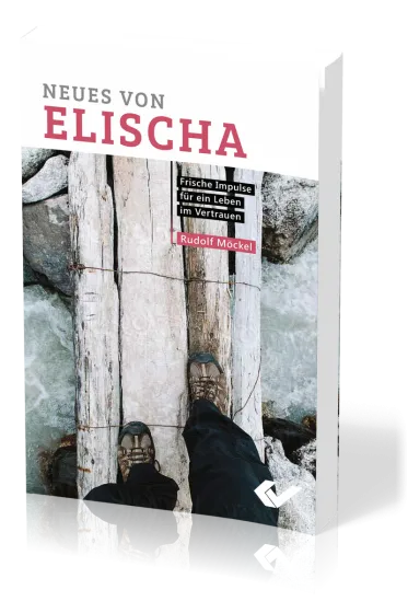 Neues von Elischa - Frische Impulse für ein Leben im Vertrauen