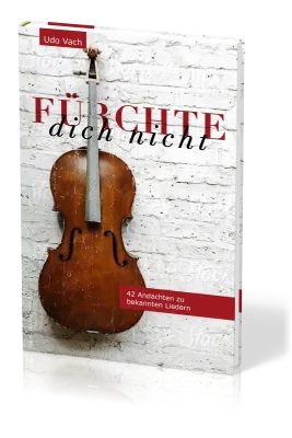 Fürchte dich nicht - 42 Andachten zu bekannten Liedern