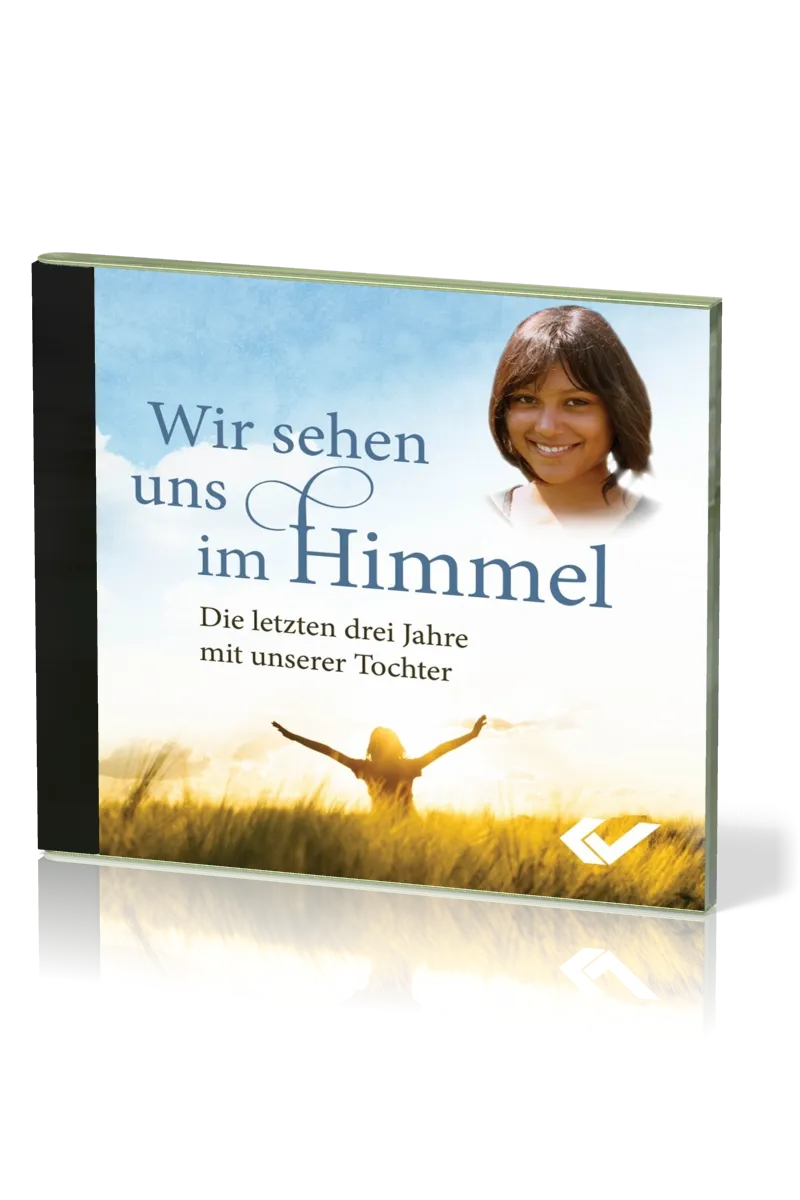 Wir sehen uns im Himmel - MP3-CD - Die letzten drei Jahre mit unserer Tochter