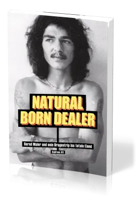 NATURAL BORN DEALER - BERND MAIER UND SEIN DROGENTRIP INS TOTALE ELEND