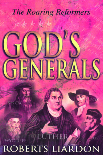 GOD'S GENERALS - THE ROARING REFORMERS