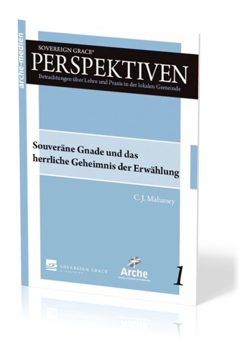 Souveräne Gnade und das herrliche Geheimnis der Erwählung