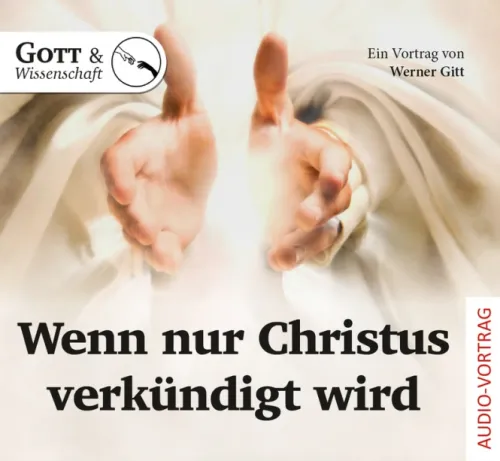 WENN NUR CHRISTUS VERKÜNDIGT WIRD (AUDIO-VORTRAG)