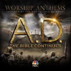 A.D. THE BIBLE CONTINUES - WORSHIP ANTHEMS - CD