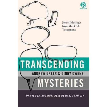 TRANSCENDING MYSTERIES - WHO IS GOD, AND WHAT DOES HE WANT FROM US?