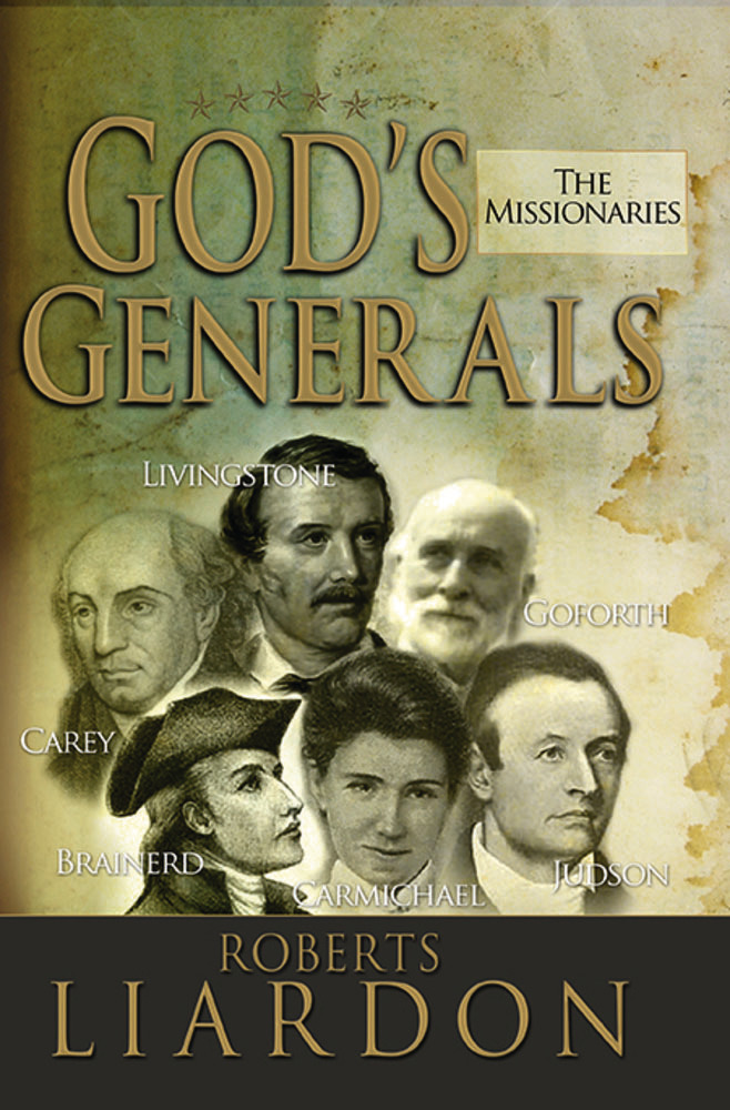 GOD'S GENERALS- THE MISSIONARIES - (CAREY, LIVINGSTONE, BRAINERD, CARMICHAEL, JUDSON, GOFORTH)