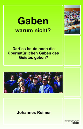 Gaben - warum nicht? - Darf es heute noch die übernatürlichen Gaben des Geistes geben?