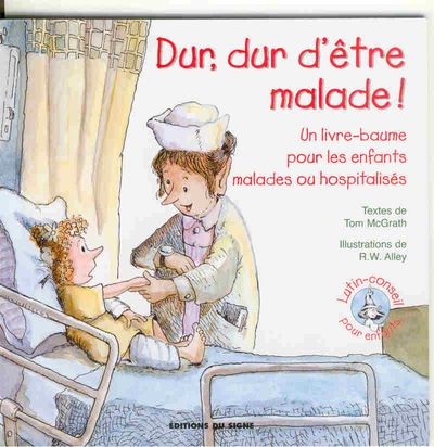Dur dur d'être malade - Un livre baume pour les enfants malades ou hospitalisés, Collection: lutin-conseil pour enfants