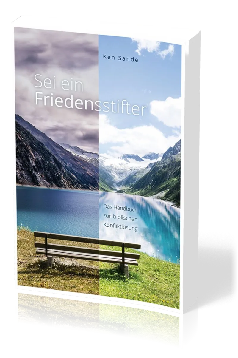 Sei ein Friedensstifter - Das Handbuch zur biblischen Konfliktlösung