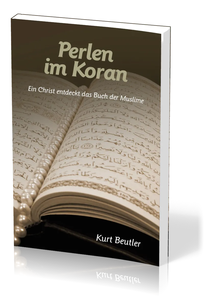 PERLEN IM KORAN - EIN CHRIST ENTDECKT DAS BUCH DER MUSLIME