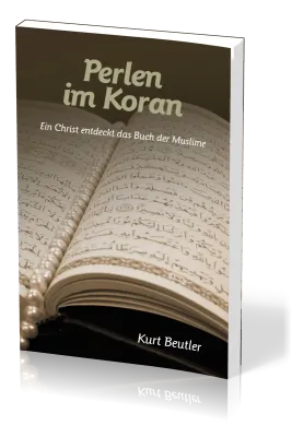 PERLEN IM KORAN - EIN CHRIST ENTDECKT DAS BUCH DER MUSLIME