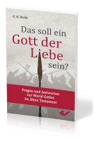 Das soll ein Gott der Liebe sein? - Fragen und Antworten zur Moral Gottes im Alten Testament