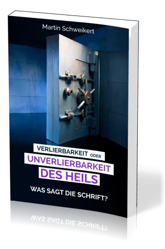 Verlierbarkeit oder Unverlierbarkeit des Heils - Was sagt die Schrift?