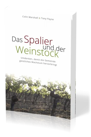 Das Spalier und der Weinstock - Umdenken, damit die Gemeinde geistliches Wachstum hervorbringt