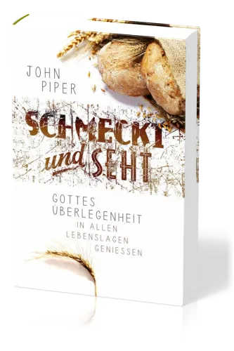 Schmeckt und seht - Gottes Überlegenheit in allen Lebenslagen geniessen