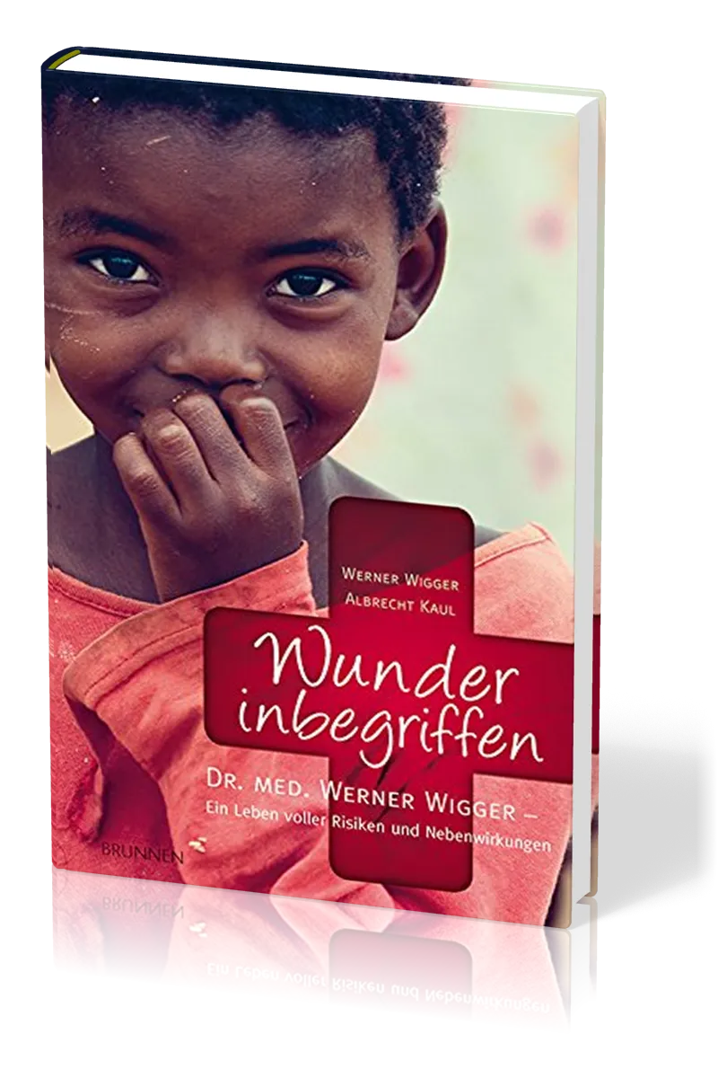 WUNDER INBEGRIFFEN - DR. MED. WERNER WIGGER - EIN LEBEN VOLLER RISIKEN UND NEBENWIRKUNGEN