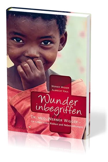 WUNDER INBEGRIFFEN - DR. MED. WERNER WIGGER - EIN LEBEN VOLLER RISIKEN UND NEBENWIRKUNGEN