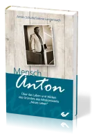 Mensch, Anton - Über das Leben und Wirken des Gründers vom Missionswerk "Neues Leben"