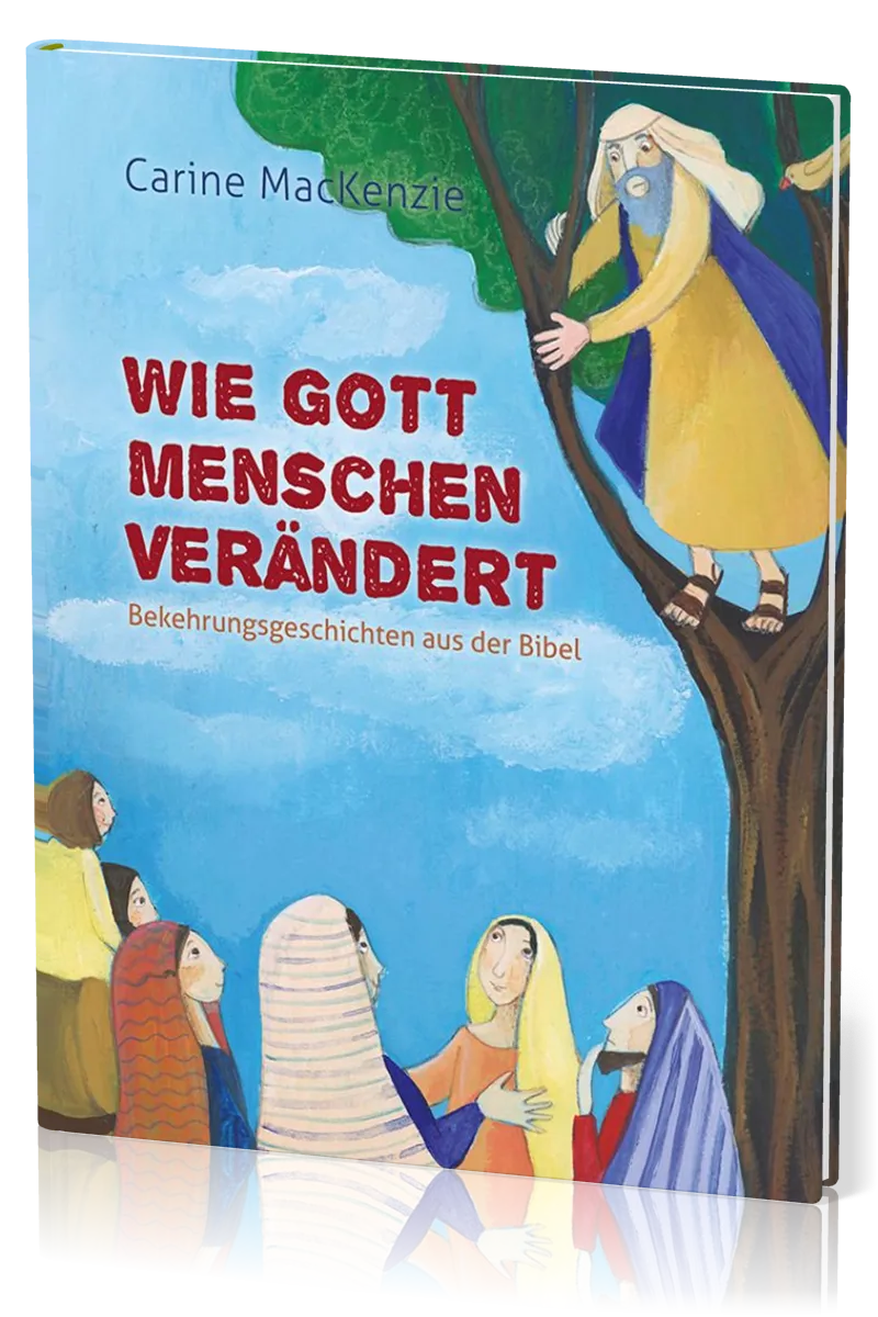 Wie Gott Menschen verändert - Bekehrungsgeschichten aus der Bibel