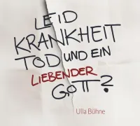LEID, KRANKHEIT, TOD UND EIN LIEBENDER GOTT? - AUDIO CD