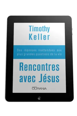 Rencontres avec Jésus - Des réponses inattendues aux plus grandes questions de la vie - ebook