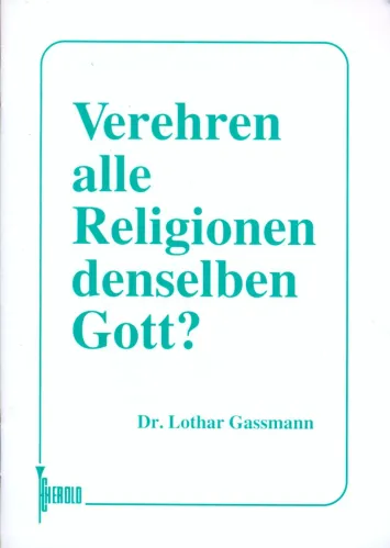 VEREHREN ALLE RELIGIONEN DEN GLEICHEN GOTT?