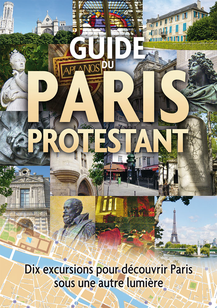 Guide du Paris protestant - Dix excursions pour découvrir Paris sous une autre lumière