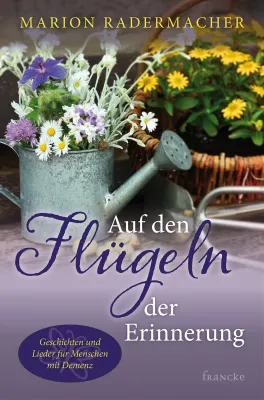 AUF DEN FLüGELN DER ERINNERUNG - GESCHICHTEN UND LIEDER FüR MENSCHEN MIT DEMENZ