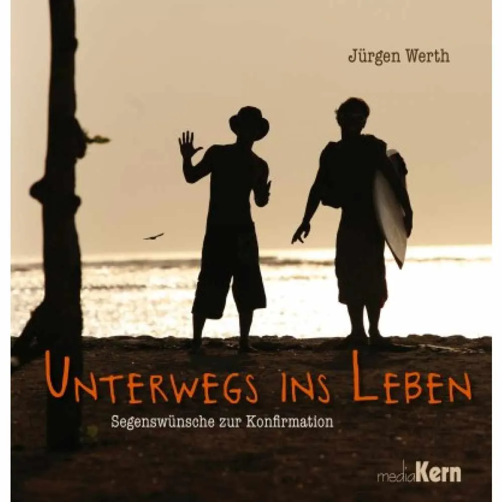 UNTERWEGS INS LEBEN- SEGENSWüNSCHE ZUR KONFIRMATION