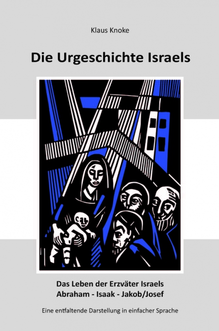 Die Urgeschichte Israels - Das Leben der Erzväter Israels Abraham - Isaak - Jakob / Josef