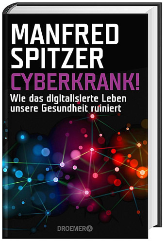 CYBERKRANK! - WIE DAS DIGITALISIERTE LEBEN UNSERE GESUNDHEIT RUINIERT