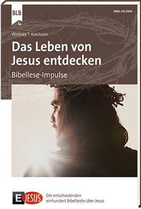 DAS LEBEN VON JESUS ENTDECKEN - BIBELLESE-IMPULSE EJESUS