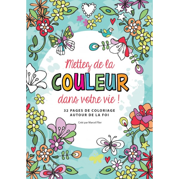 Mettez de la couleur dans votre vie! - 32 pages de coloriages autour de la foi