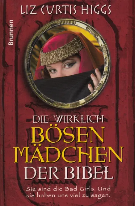 Die wirklich bösen Mädchen der Bibel - Sie sind die bad girls. und sie haben uns viel zu sagen