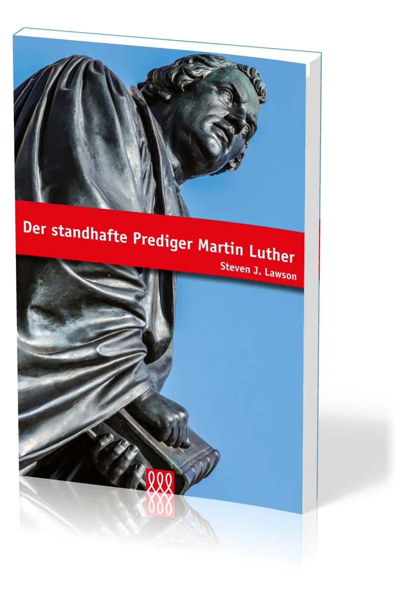 DER STANDHAFTE PREDIGER MARTIN LUTHER