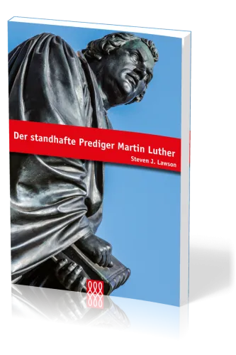 DER STANDHAFTE PREDIGER MARTIN LUTHER