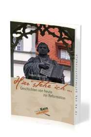 "HIER STEHE ICH..." - GESCHICHTEN VON HEUTE ZUR REFORMATION