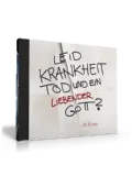 LEID, KRANKHEIT, TOD UND EIN LIEBENDER GOTT? - AUDIO CD