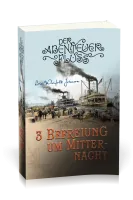 Befreiung um Mitternacht - Der Abenteuer-Fluss Band 3
