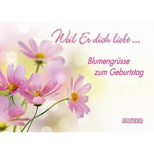 Weil er dich liebt - Blumengrüsse zum Geburtstag