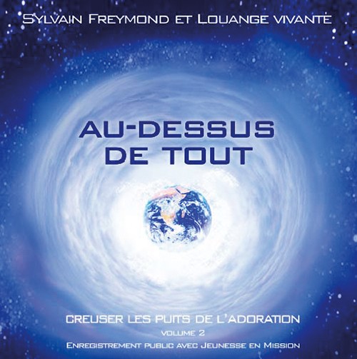 AU-DESSUS DE TOUT [MP3 2005] CREUSER LES PUITS DE L'ADORATION VOL.2 (ENREGISTREMENT PUBLIC)