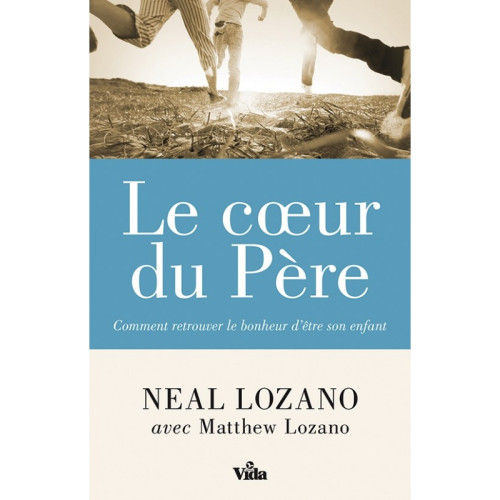 Cœur du père (Le) - Comment retrouver le bonheur d'être son enfant